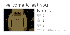 ive_come_to_eat_you