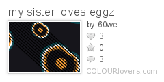 my_sister_loves_eggz