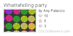 Whattafelling_party