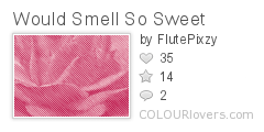 Would_Smell_So_Sweet