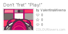 Dont_fret_*Play!*