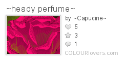 ~heady_perfume~