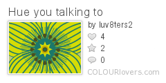 Hue_you_talking_to
