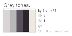 Grey tones.