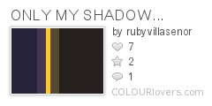 ONLY_MY_SHADOW...