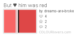 But_♥_him_was_red