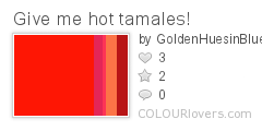 Give_me_hot_tamales!